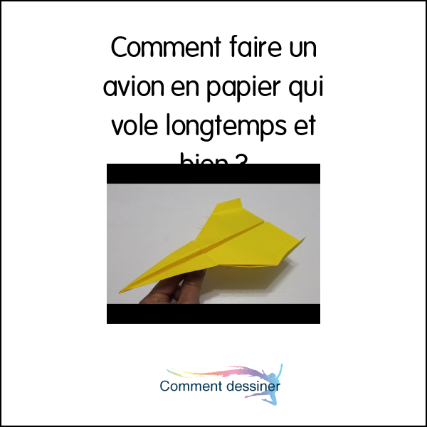 Comment faire un avion en papier qui vole longtemps et bien